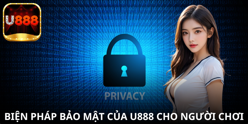 Các biện pháp bảo mật cụ thể giúp bảo vệ người chơi tại U888